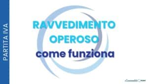 Ravvedimento operoso: come funziona, calcolo delle sanzioni ridotte e codici tributo