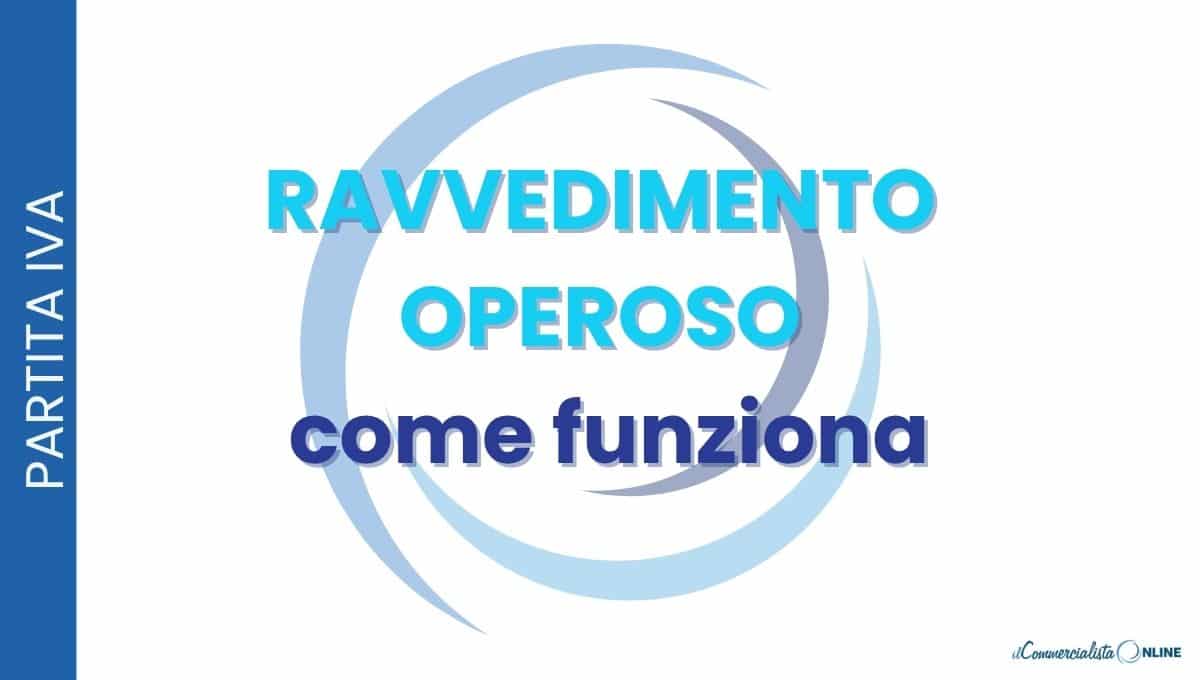 Come funziona il ravvedimento operoso: sanzione base 25%, riduzioni da 1/10 a 1/5, calcolo degli interessi legali, codici tributo F24 ed esempi pratici.