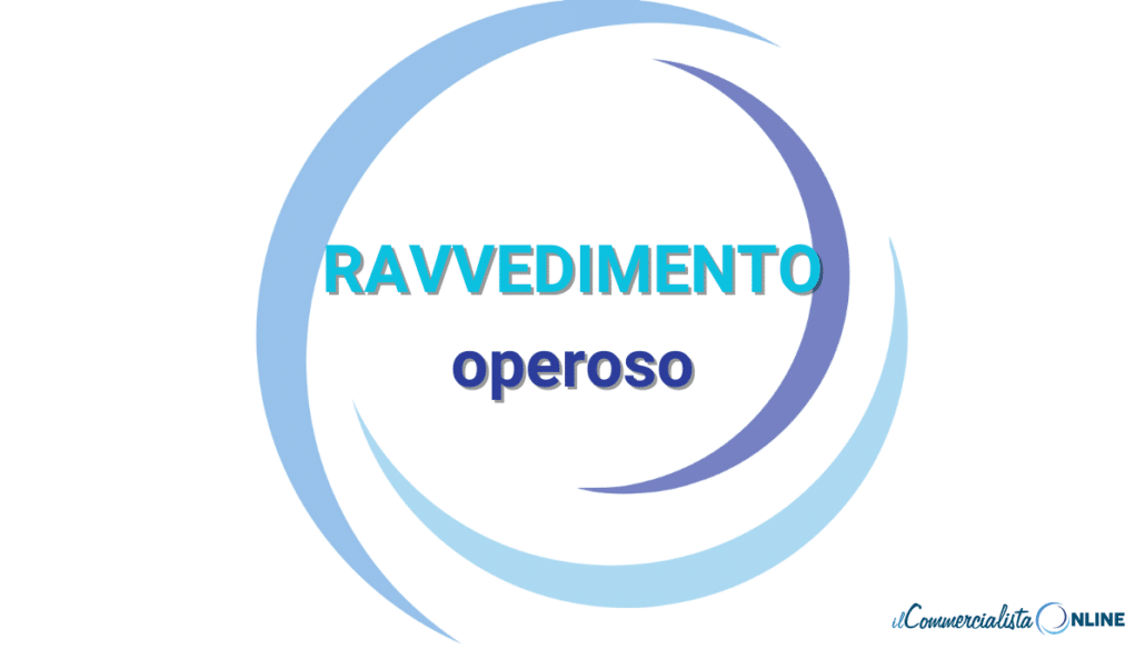 Ravvedimento operoso – Pagare tasse e imposte in ritardo senza sanzioni elevate