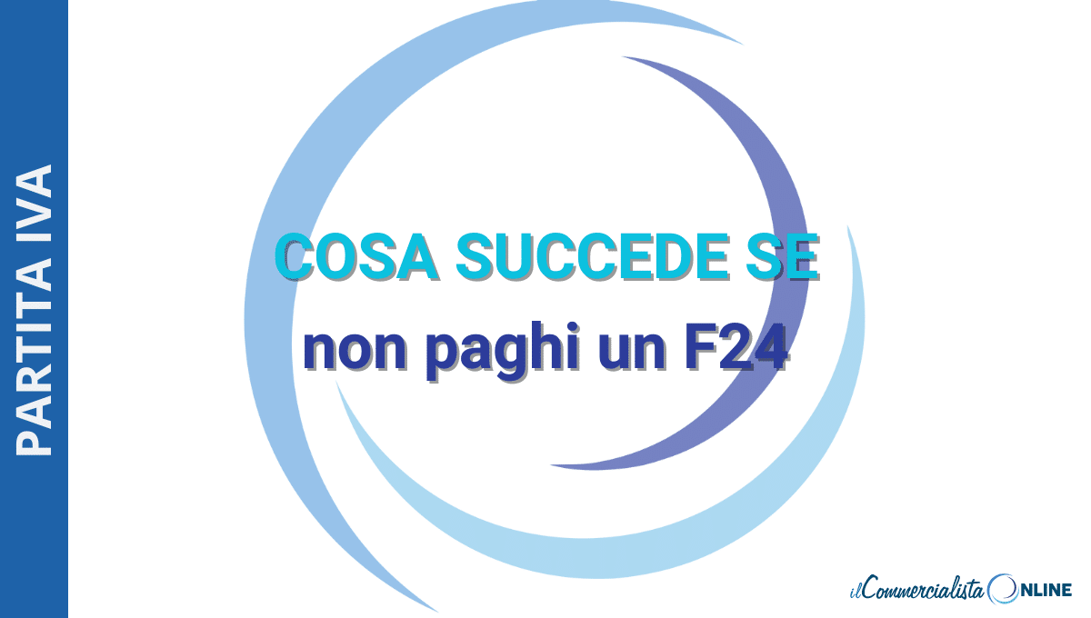 Cosa succede se non paghi un F24