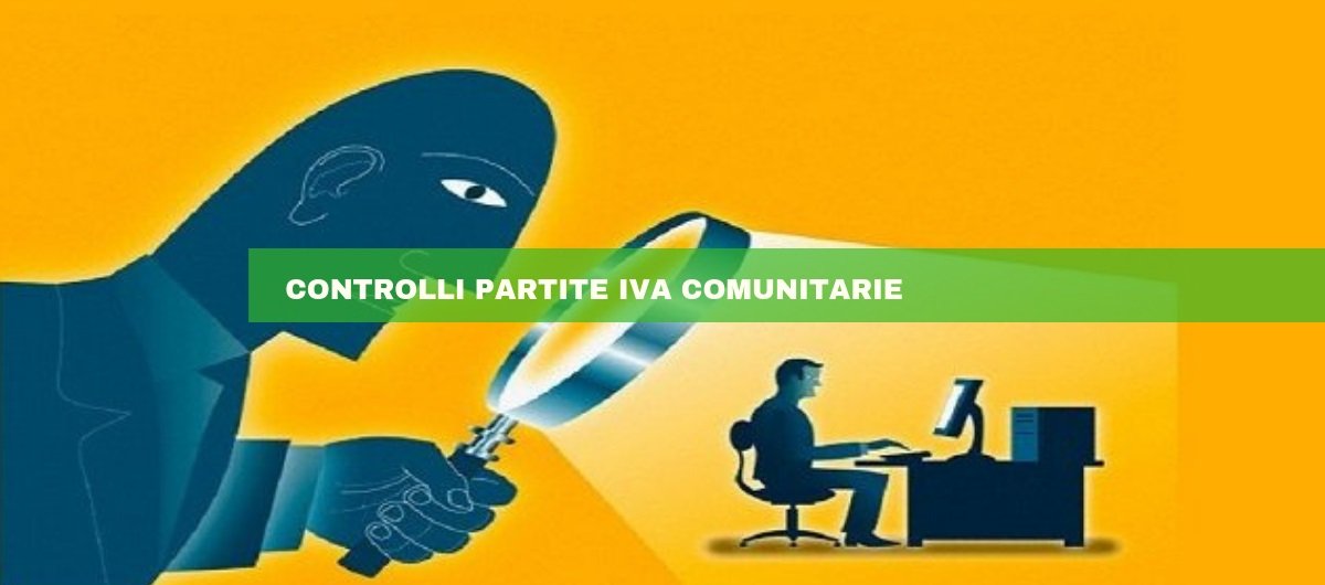 Controlli Partita IVA comunitaria: ecco come funzionano.