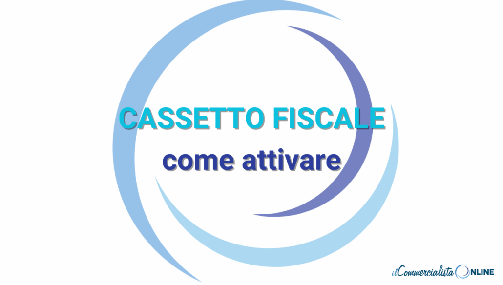Attivazione Cassetto fiscale: consultazione online della situazione fiscale con SPID o CIE