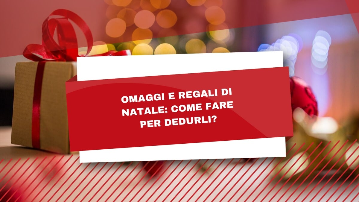 Omaggi e regali di Natale: come fare per dedurli?