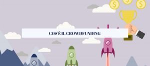 Crowdfunding: Ecco una forma alternativa di finanziamento