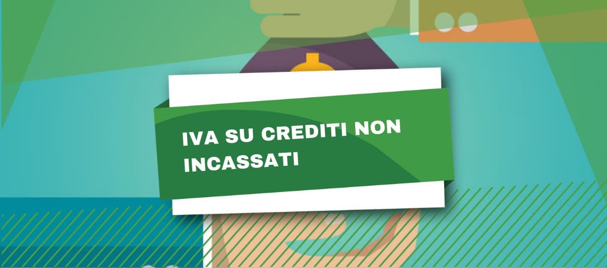 Crediti non incassati: cosa succede all'IVA?