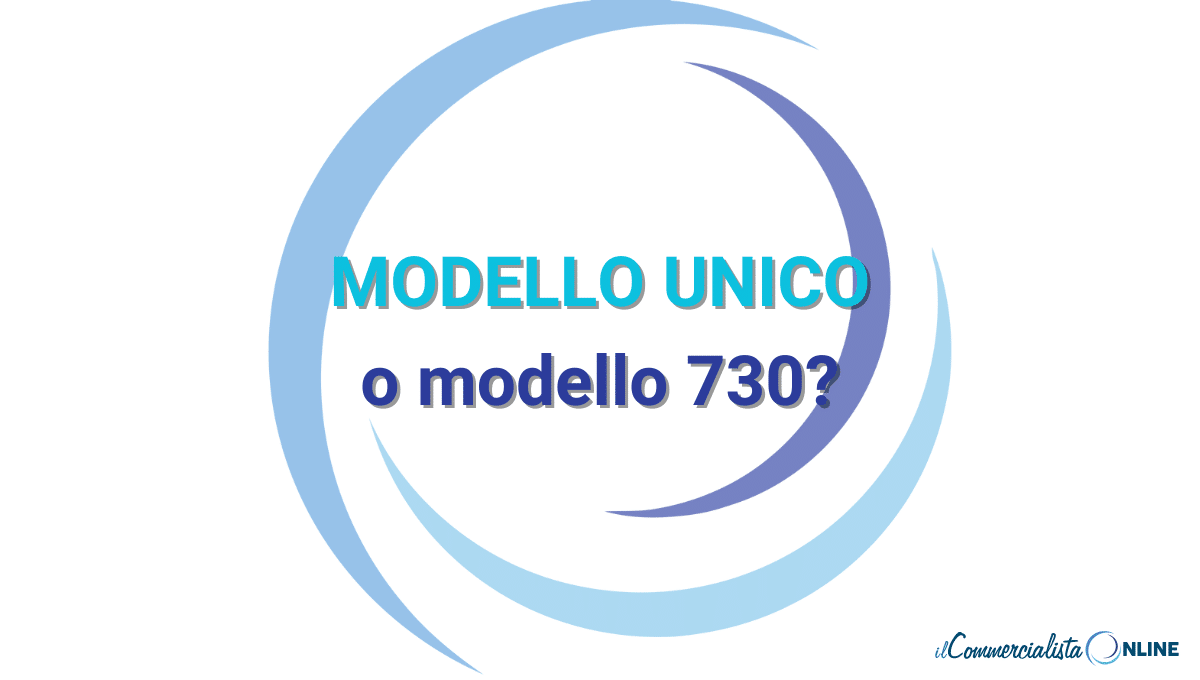 Modello 730 o UNICO o Redditi: facciamo un pò di chiarezza