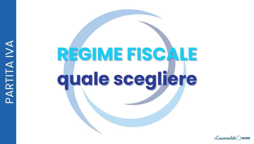 regime fiscale quale scegliere per ottimizzare