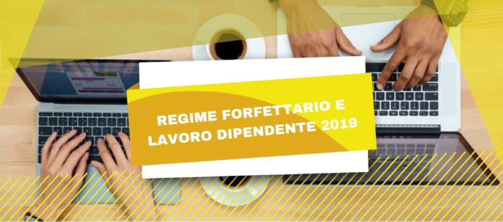 Regime forfettario e lavoro dipendente 2019: Ecco le novità