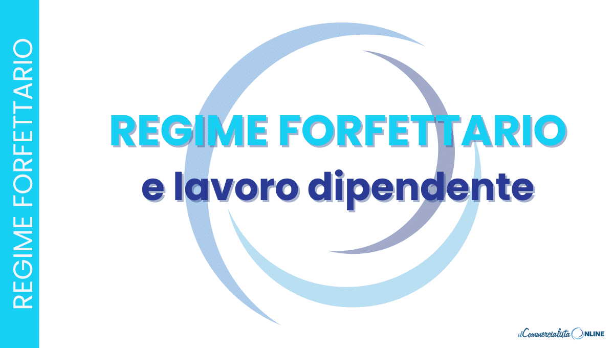 Regime Forfettario e lavoro dipendente: quali i limiti?