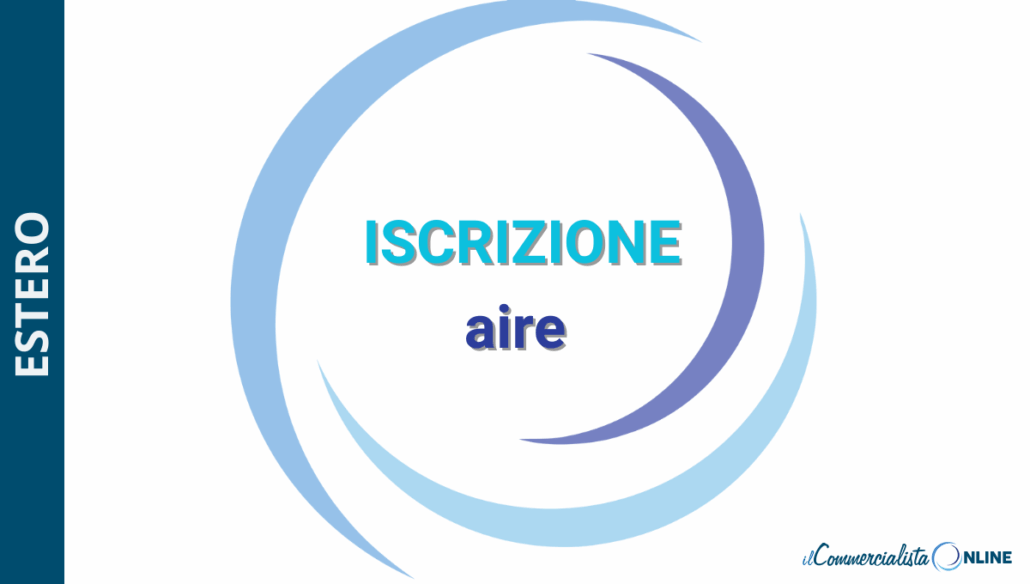Iscrizione AIRE: cos'è, chi deve farla e obblighi per i residenti all’estero