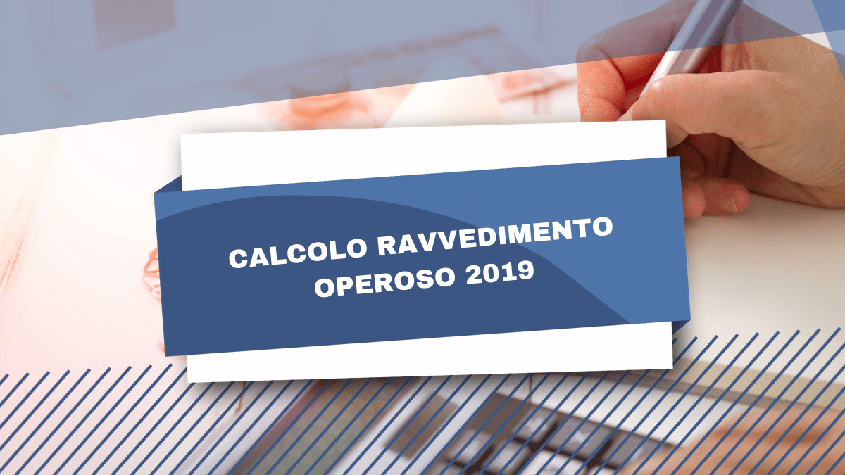 Calcolo ravvedimento operoso 2019 per omessi o insufficienti versamenti