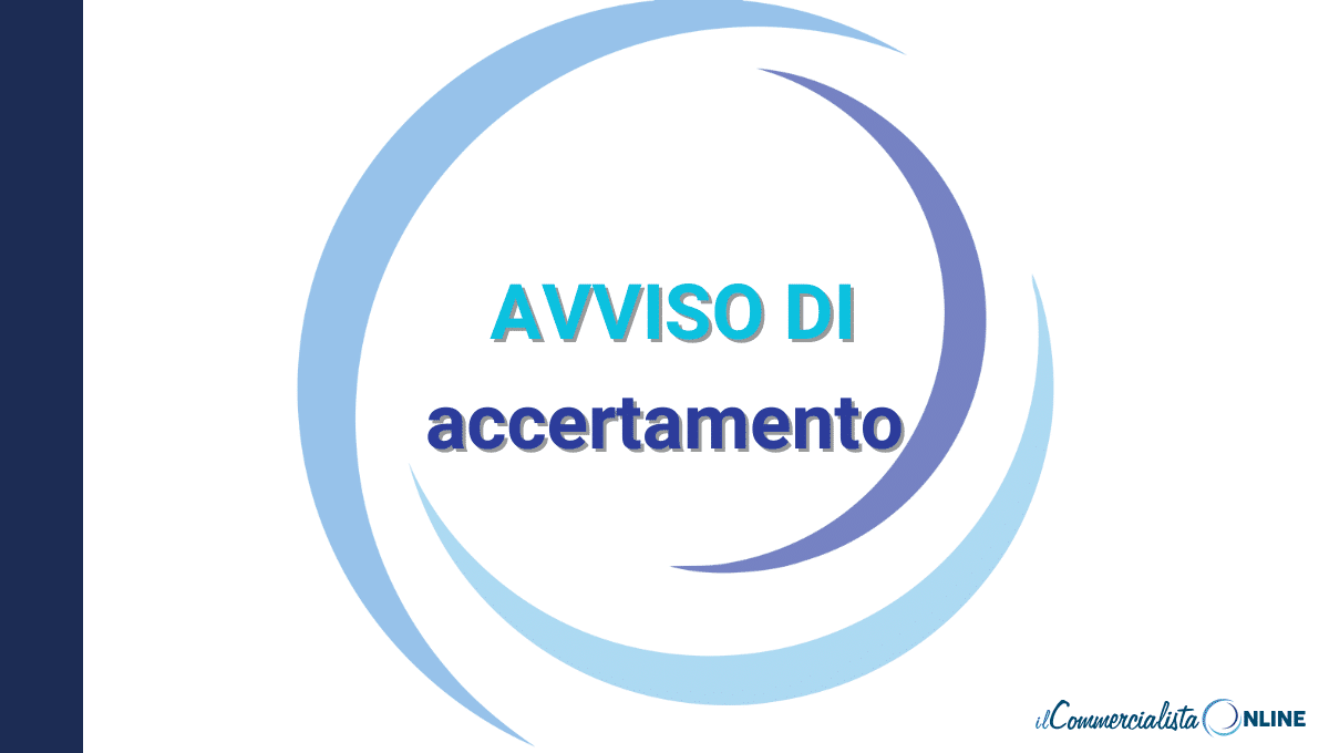 Avviso di accertamento fiscale: cos’è e cosa fare quando arriva