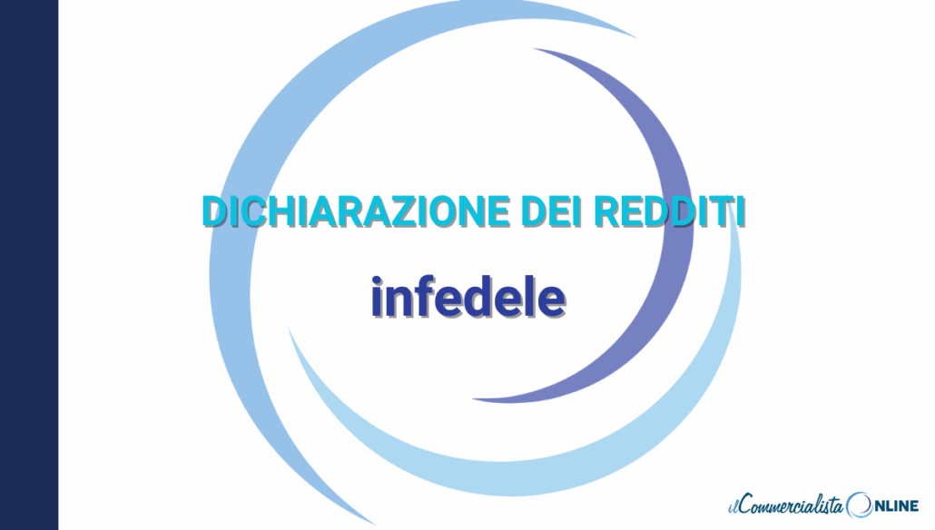 Dichiarazione dei redditi infedele: cos’è, rischi e sanzioni