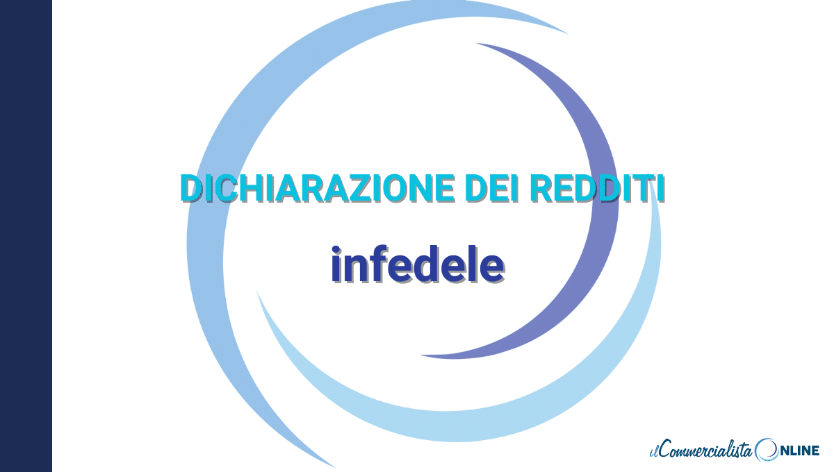 Dichiarazione dei redditi infedele: cos’è, rischi e sanzioni