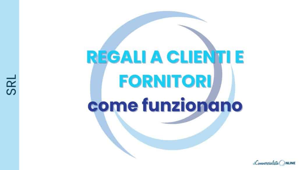 REGALI A CLIENTI E FORNITORI COME FUNZIONA A LIVELLO FISCALE E CONTABILE