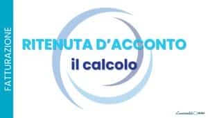 Calcolo ritenuta d’acconto: come si fa (con esempi e casi particolari)
