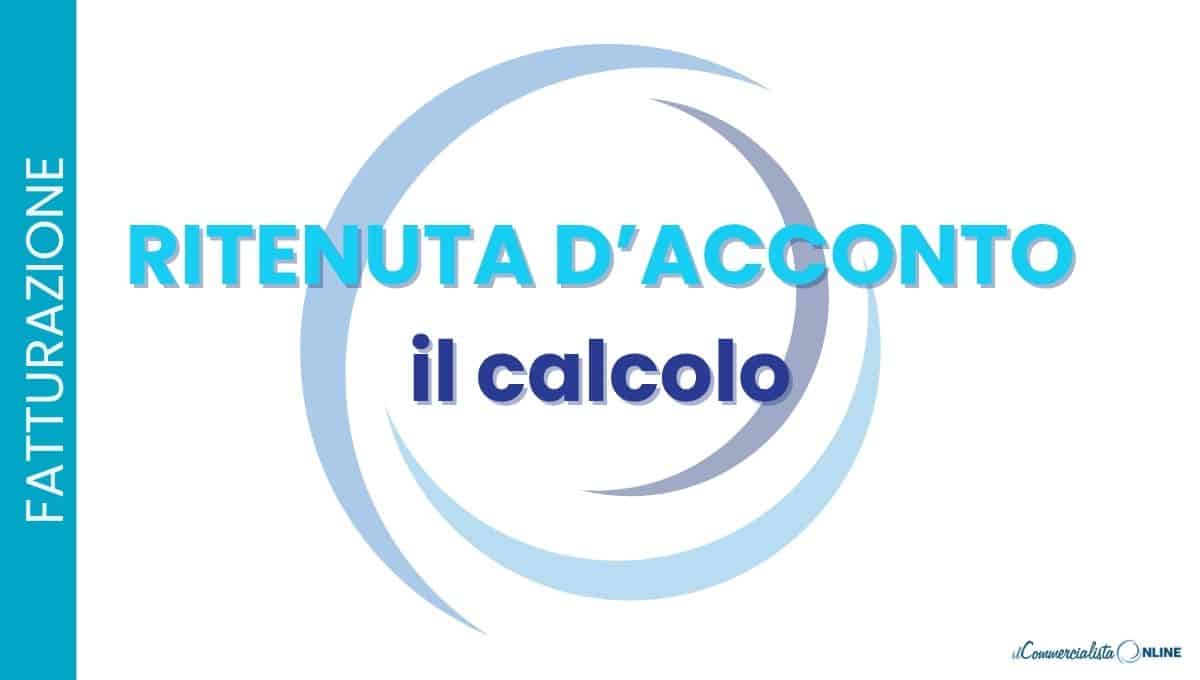 Calcolo ritenuta d'acconto? Guida al calcolo del 20%, alla base imponibile (rivalsa INPS, cassa, rimborsi spese), ai casi particolari e al versamento. Con esempi pratici e gli errori da evitare.