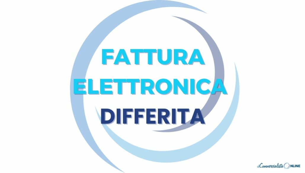 Fattura differita: quando si usa e quali dati inserire nel documento