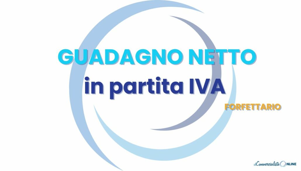 Guadagno netto Partita IVA forfettario: calcolo tasse e contributi