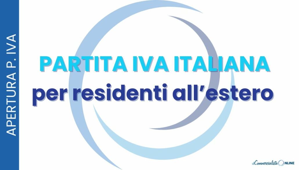 Partita IVA in Italia per chi vive all’estero: regole e limiti fiscali