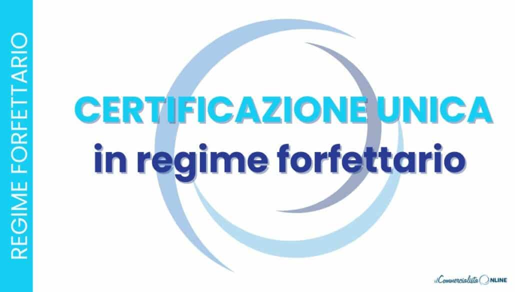 Certificazione Unica nel regime forfettario: obblighi e casi in cui va emessa