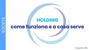 Holding: cos’è, come funziona e quando conviene