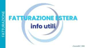 Fatturare all’estero: la guida completa a clienti e fornitori UE ed extra-UE