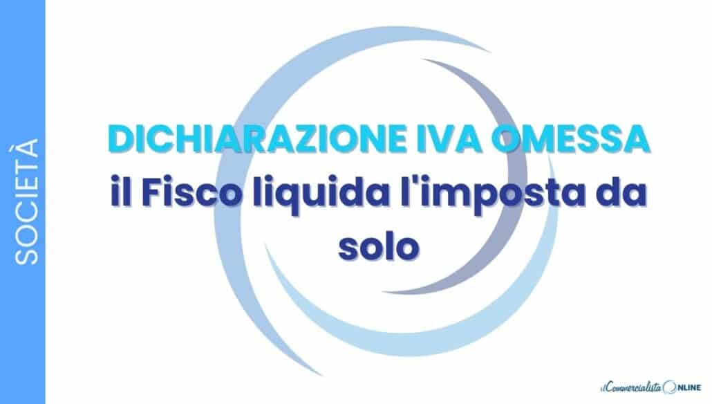 Dichiarazione IVA omessa: dal 2026 il Fisco liquida l'imposta in automatico incrociando fatture, corrispettivi e LIPE. Come funziona, i 60 giorni per rispondere, sanzioni ed errori da evitare.